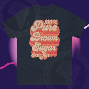 100 Percent Pure Brown Sugar Black History T-Shirt