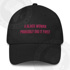 A Black Woman Probably Did it First Classic Hat