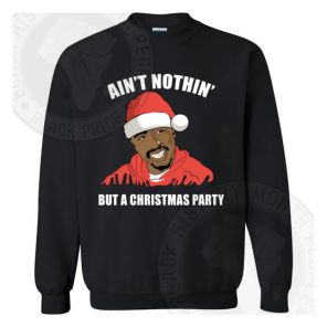 Aint Nothin But A Christmas Party Tupac Sweatshirt