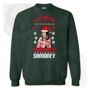 All I Want For Christmas Is Shmoney Sweatshirt