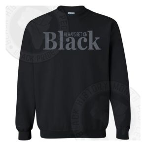 Always Bet On Black Sweatshirt