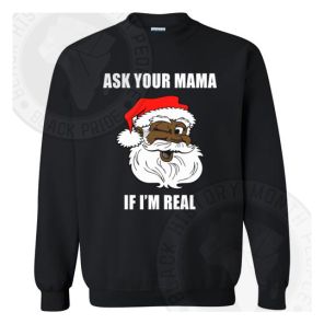 Ask Your Mama If Im Real Sweatshirt