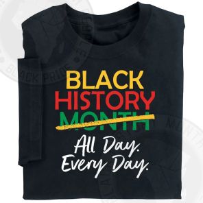 Black History All Day Every Day Adult T-Shirt
