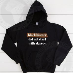 Black History Did Not Start With Slavery Hoodie