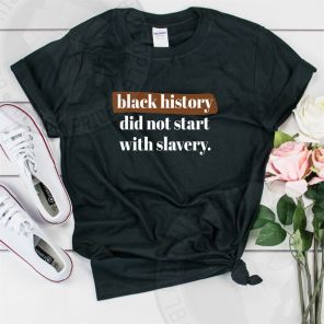 Black History Did Not Start With Slavery T-Shirt