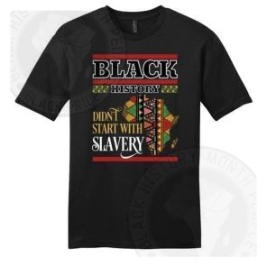 Black History Didnt Start With Slavery T-shirt