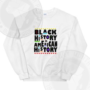 Black History is American History Sweatshirt