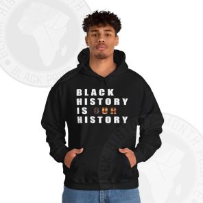 Black History Is Our History Hoodie
