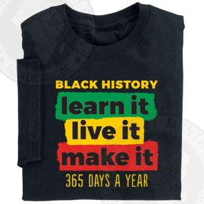 Black History Learn It Live It Make It 365 Days A Year Adult T-Shirt