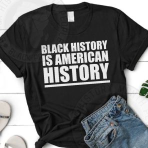 Black History Month Black History Is American History Text T-Shirt