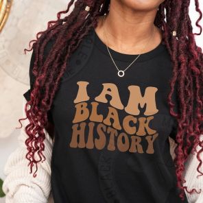 Black History Month I Am Black History Melanin T-Shirt
