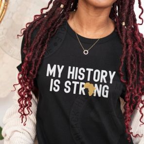 Black History Month My History Is Strong T-Shirt
