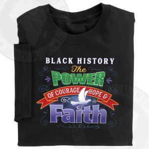 Black History The Power Of Courage Hope and Faith T-Shirt