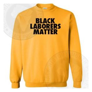 Black Labors Matter Sweatshirt