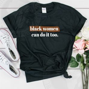 Black Women Can Do It Too T-Shirt
