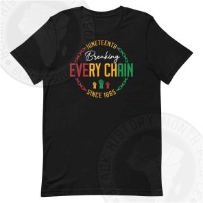 Breaking Every Chain Juneteenth T-shirt