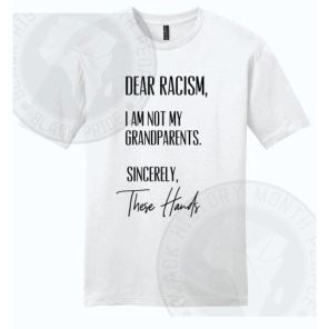 Dear Racism I Am Not My Grandparents Sincerely These Hands T-shirt