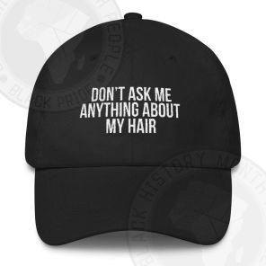 Dont Ask me Anything About My Hair Classic Hat