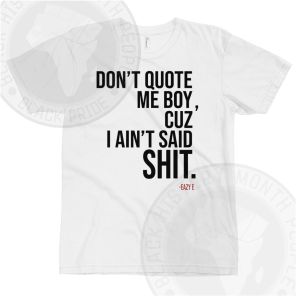 Dont Quote Me Eazy E T-shirt