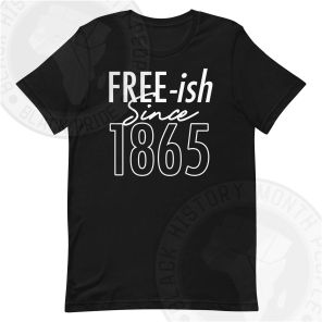 Freeish Since 1865 Juneteenth T-shirt