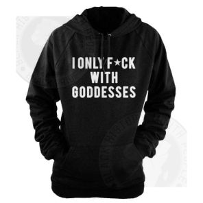 I Only Fck With Goddesses Hoodie