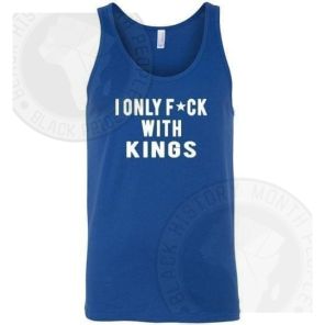 I Only Fck With Kings Tank