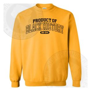 Im A Product Of Black History Sweatshirt