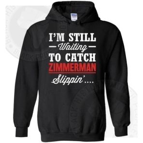 Im Still Waiting To Hear Zimmerman Slippin Hoodie