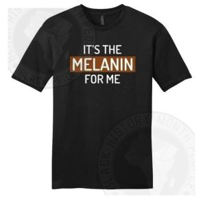 Its The Melanin For Me T-shirt
