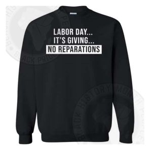 Labor Day Its Giving No Reparations Sweatshirt