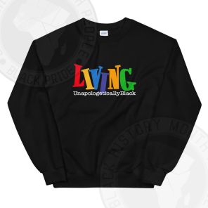 Living Unapologetically Black Sweatshirt