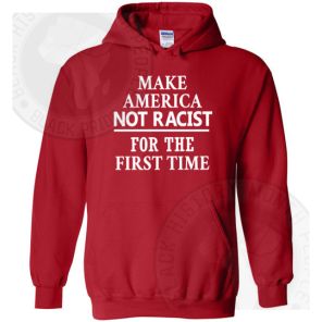Make America Not Racist Hoodie