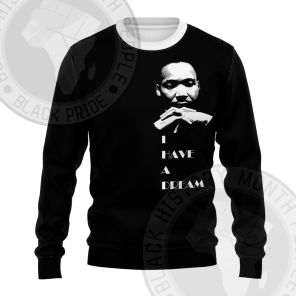 Martin Luther KingI Have a Dream Sweatshirt