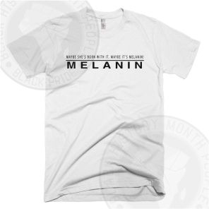 Maybe Its Melanin T-shirt