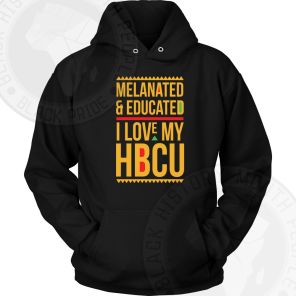 Melanated and Educated I Love My HBCU Hoodie