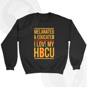 Melanated and Educated I Love My HBCU Sweatshirt