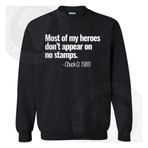 Most Of My Heroes Chuck D Quote Sweatshirt