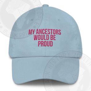 My Ancestors Would Be Proud Classic Hat
