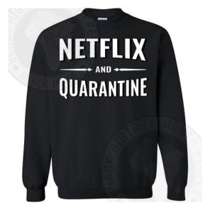 Netflix And Quarantine Sweatshirt