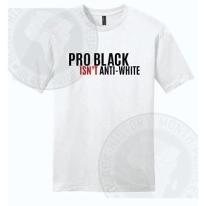 Pro Black Isnt Anti-White T-shirt