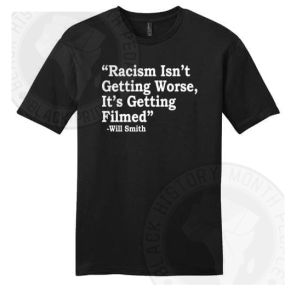 Racism Isnt Getting Worse Its Getting Filmed Will Smith T-shirt