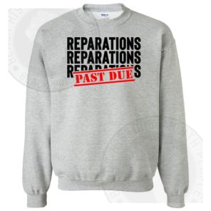 Reparations Past Due Sweatshirt