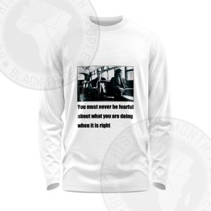 Rosa Parks Must Never Be Fearful Long Sleeve Shirt