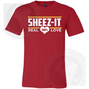 Sheez It 100 Real Love T-shirt
