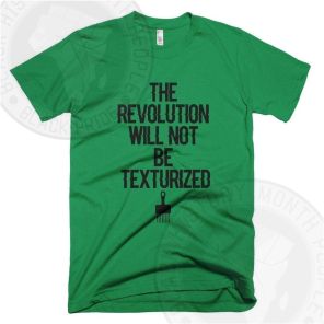 The Revolution Will Not Be Texturized T-shirt