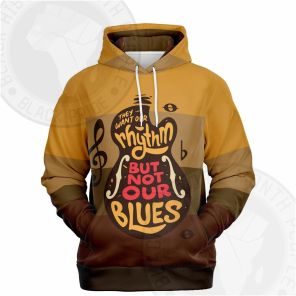 They Want Our Rhythm But Not Our Blues Fashion Hoodie
