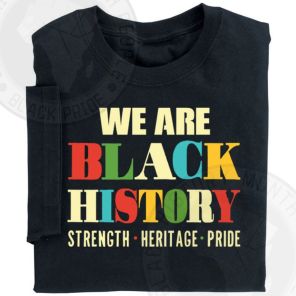 We Are Black History Strength Heritage Pride T-Shirt