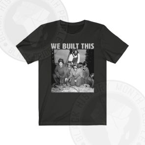 We Built This Black History T-Shirt