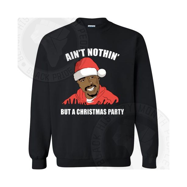 Aint Nothin But A Christmas Party Tupac Sweatshirt