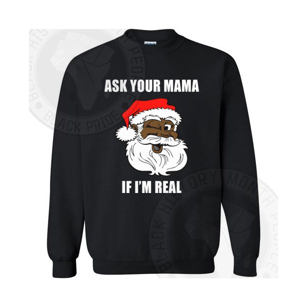 Ask Your Mama If Im Real Sweatshirt